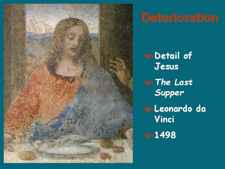 Deterioration Detail of Jesus The Last Supper Leonardo da Vinci 1498 Deterioration Detail of Jesus The Last Supper Leonardo da Vinci 1498