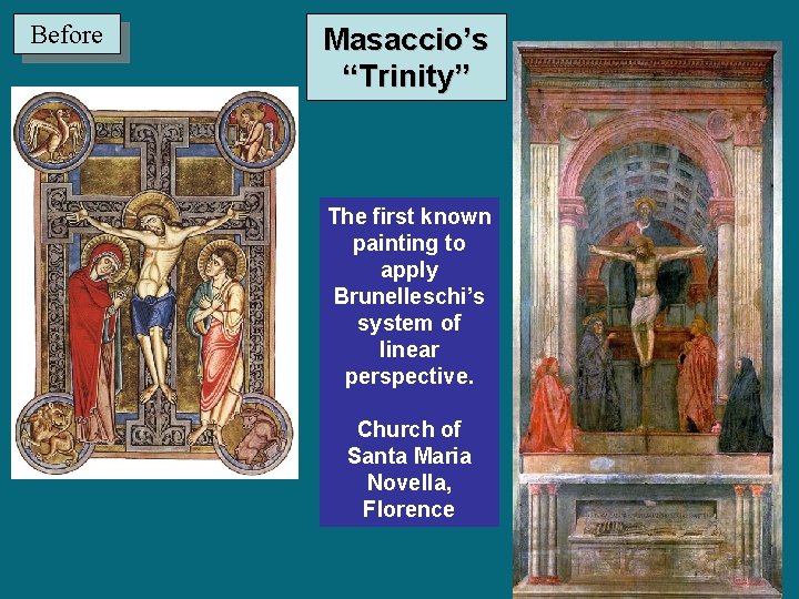 Before Masaccio’s “Trinity” The first known painting to apply Brunelleschi’s system of linear perspective. Before Masaccio’s “Trinity” The first known painting to apply Brunelleschi’s system of linear perspective.