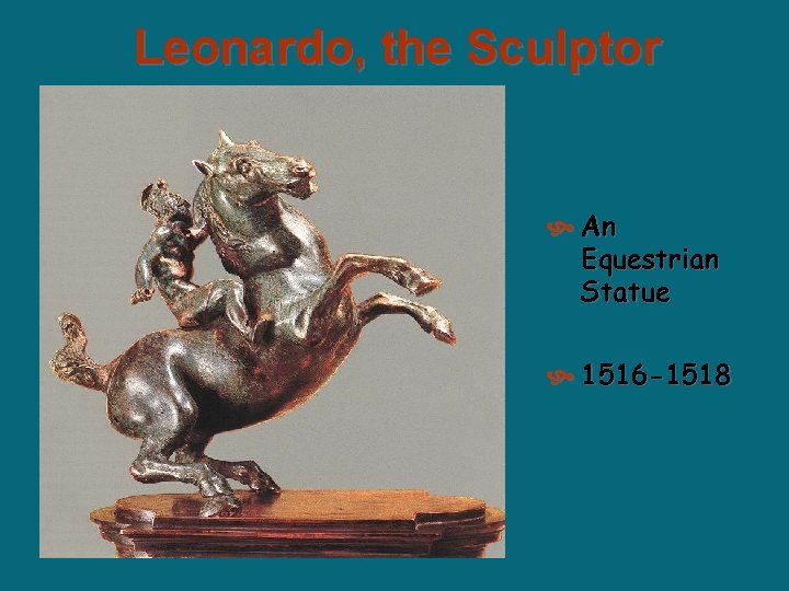 Leonardo, the Sculptor An Equestrian Statue 1516 -1518 Leonardo, the Sculptor An Equestrian Statue 1516 -1518