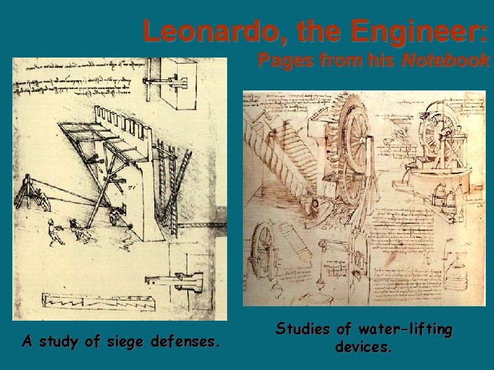Leonardo, the Engineer: Pages from his Notebook A study of siege defenses. Studies of Leonardo, the Engineer: Pages from his Notebook A study of siege defenses. Studies of