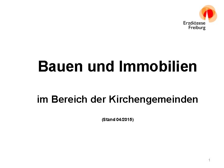 Bauen und Immobilien im Bereich der Kirchengemeinden (Stand 04/2015) 1 