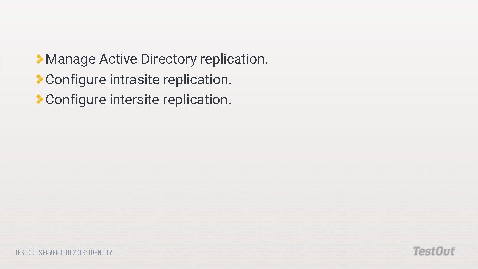 Manage Active Directory replication. Configure intrasite replication. Configure intersite replication. TESTOUT SERVER PRO 2016: