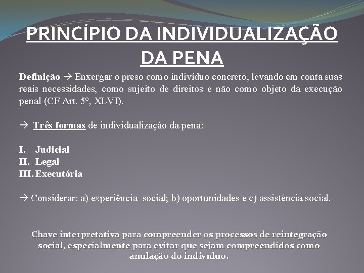 PRINCÍPIO DA INDIVIDUALIZAÇÃO DA PENA Definição Enxergar o preso como indivíduo concreto, levando em