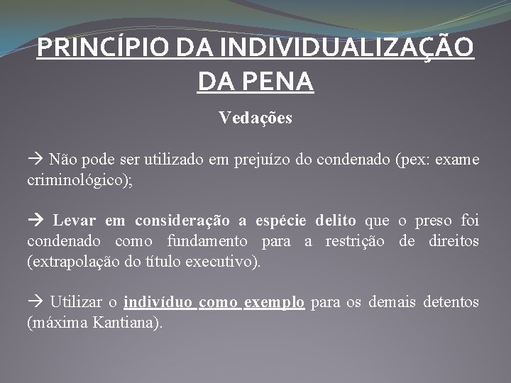 PRINCÍPIO DA INDIVIDUALIZAÇÃO DA PENA Vedações Não pode ser utilizado em prejuízo do condenado