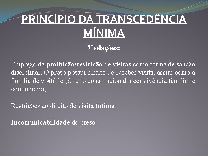 PRINCÍPIO DA TRANSCEDÊNCIA MÍNIMA Violações: Emprego da proibição/restrição de visitas como forma de sanção