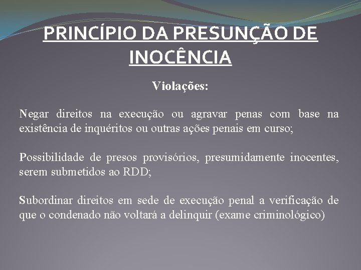 PRINCÍPIO DA PRESUNÇÃO DE INOCÊNCIA Violações: Negar direitos na execução ou agravar penas com