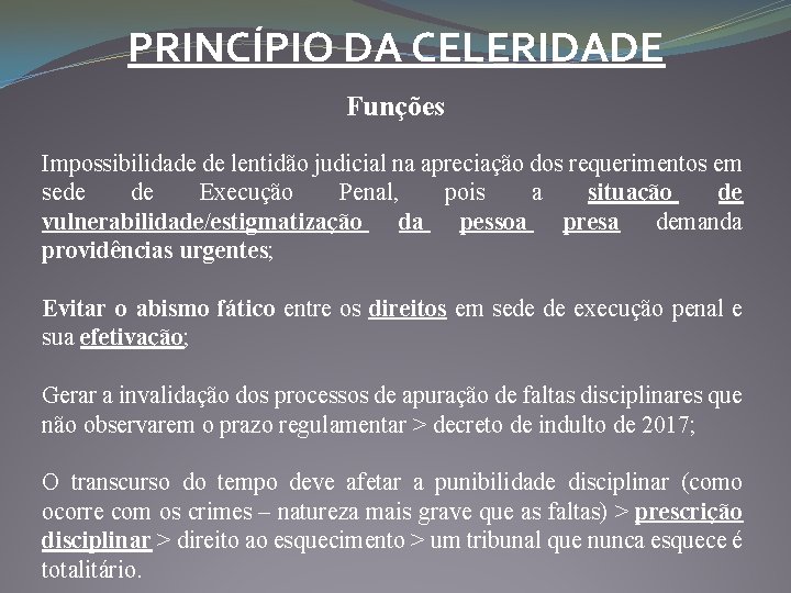 PRINCÍPIO DA CELERIDADE Funções Impossibilidade de lentidão judicial na apreciação dos requerimentos em sede