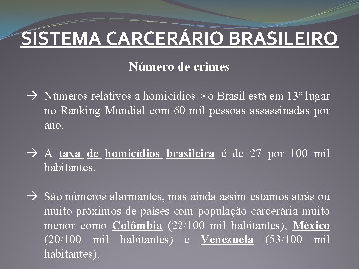 SISTEMA CARCERÁRIO BRASILEIRO Número de crimes Números relativos a homicídios > o Brasil está