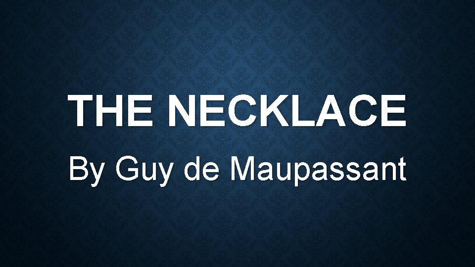 THE NECKLACE By Guy de Maupassant 