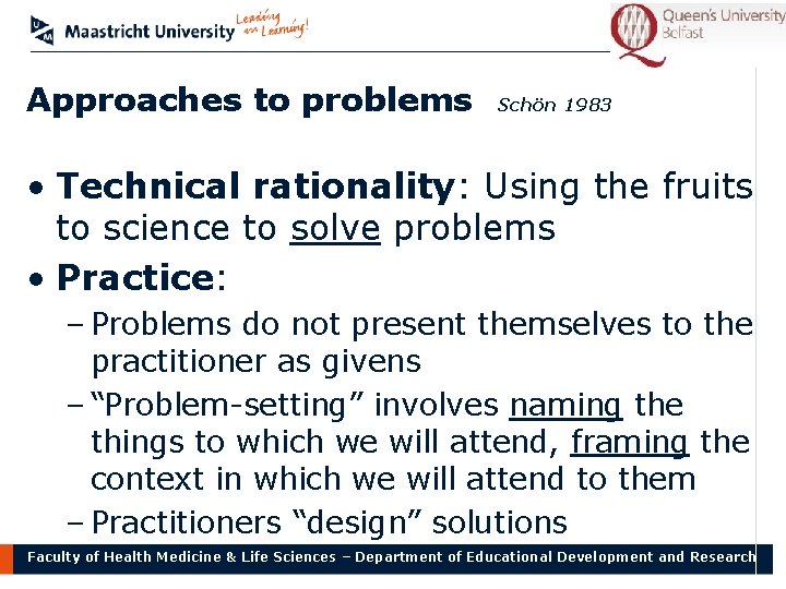 Approaches to problems Schön 1983 • Technical rationality: Using the fruits to science to