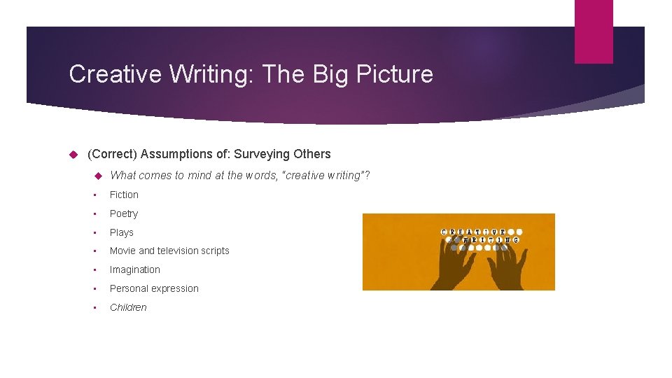 Creative Writing: The Big Picture (Correct) Assumptions of: Surveying Others What comes to mind