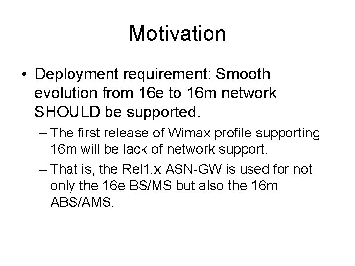 Motivation • Deployment requirement: Smooth evolution from 16 e to 16 m network SHOULD