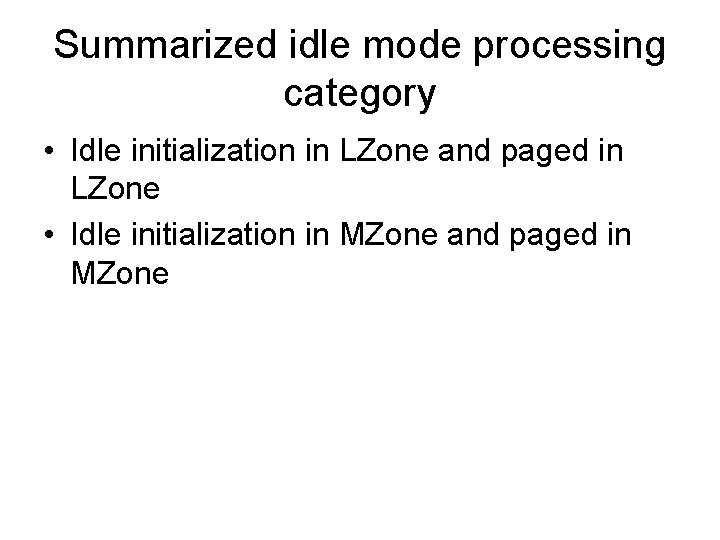 Summarized idle mode processing category • Idle initialization in LZone and paged in LZone