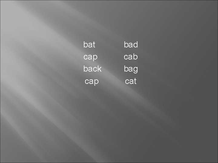 bat cap back cap bad cab bag cat 