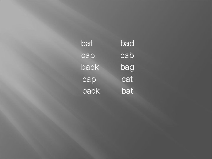 bat cap back bad cab bag cat bat 