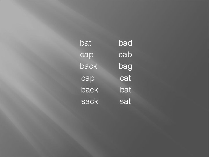 bat cap back sack bad cab bag cat bat sat 