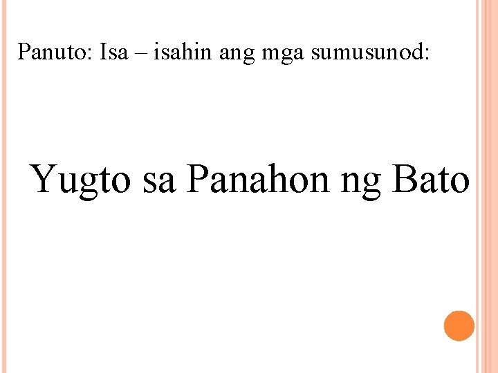 Panuto: Isa – isahin ang mga sumusunod: Yugto sa Panahon ng Bato 