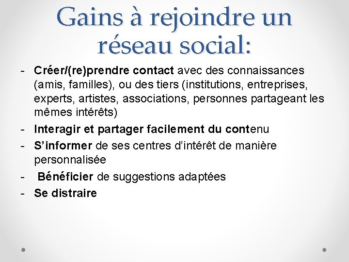 Gains à rejoindre un réseau social: - Créer/(re)prendre contact avec des connaissances (amis, familles),