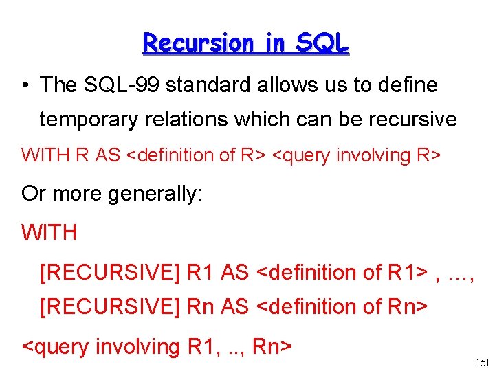 Recursion in SQL • The SQL-99 standard allows us to define temporary relations which