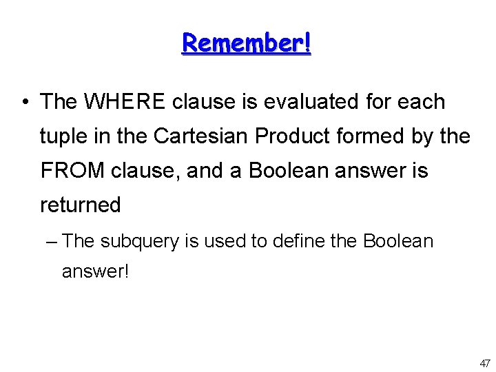 Remember! • The WHERE clause is evaluated for each tuple in the Cartesian Product