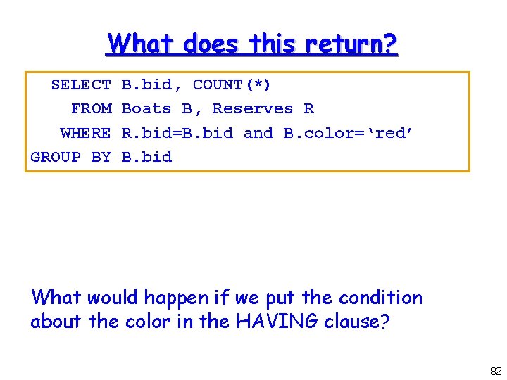 What does this return? SELECT FROM WHERE GROUP BY B. bid, COUNT(*) Boats B,