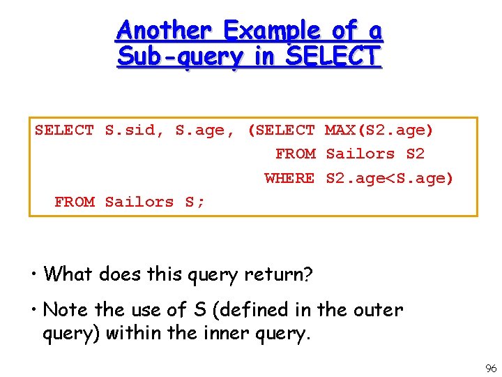 Another Example of a Sub-query in SELECT S. sid, S. age, (SELECT MAX(S 2.