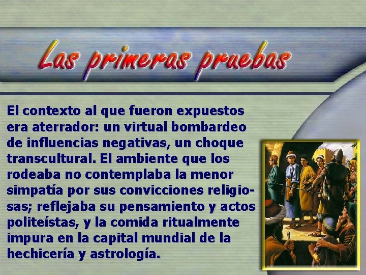 El contexto al que fueron expuestos era aterrador: un virtual bombardeo de influencias negativas,