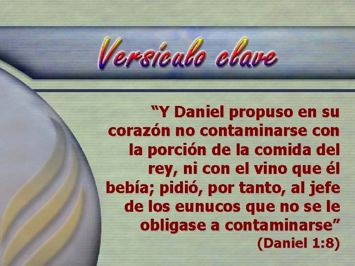 “Y Daniel propuso en su corazón no contaminarse con la porción de la comida