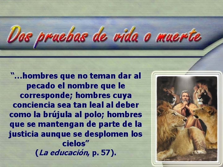 “…hombres que no teman dar al pecado el nombre que le corresponde; hombres cuya