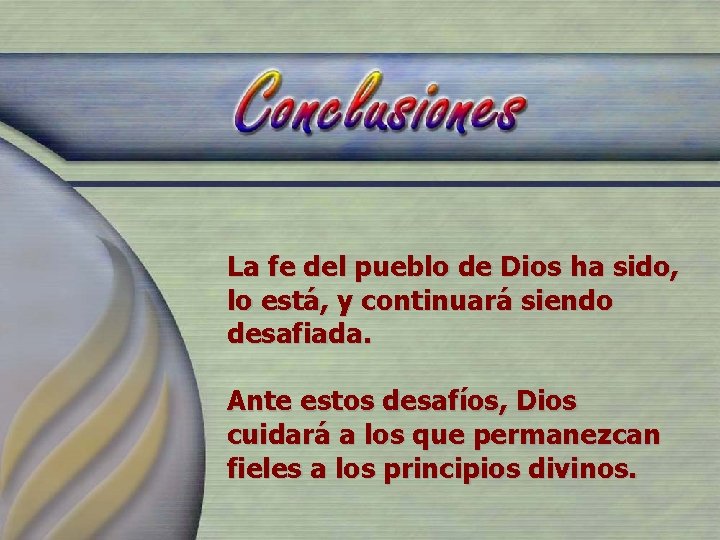 La fe del pueblo de Dios ha sido, lo está, y continuará siendo desafiada.