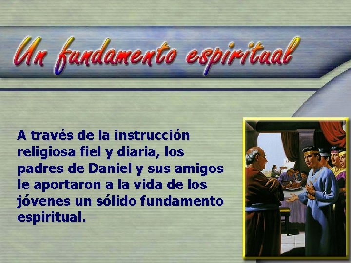 A través de la instrucción religiosa fiel y diaria, los padres de Daniel y