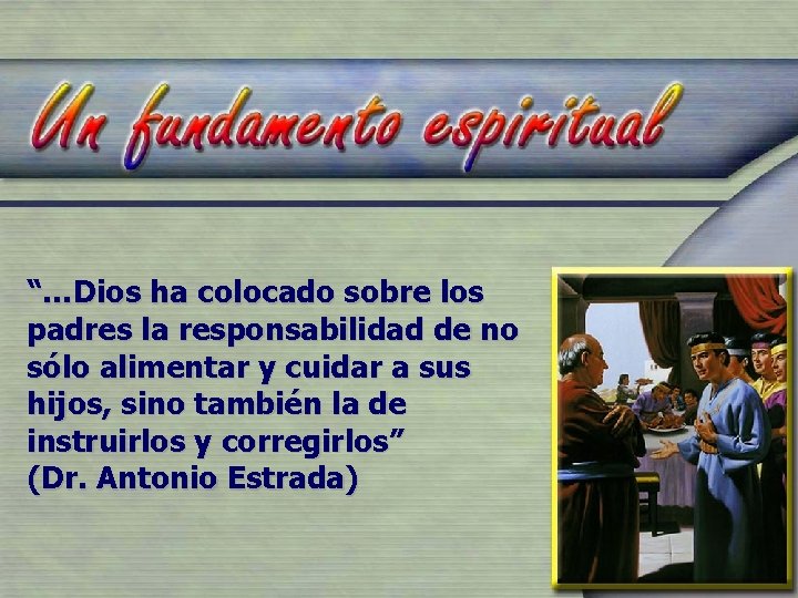 “…Dios ha colocado sobre los padres la responsabilidad de no sólo alimentar y cuidar