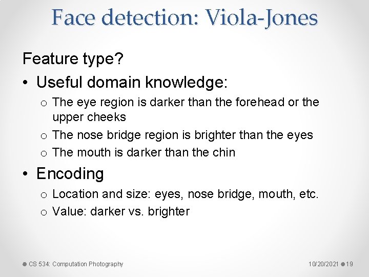 Face detection: Viola-Jones Feature type? • Useful domain knowledge: o The eye region is