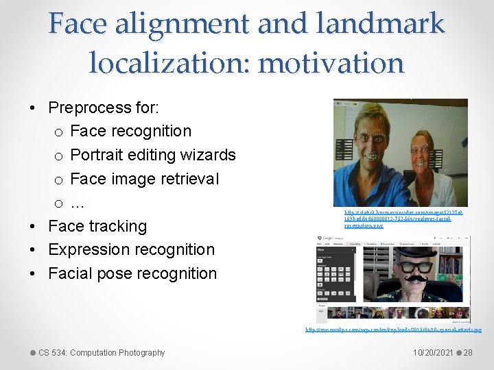 Face alignment and landmark localization: motivation • Preprocess for: o Face recognition o Portrait