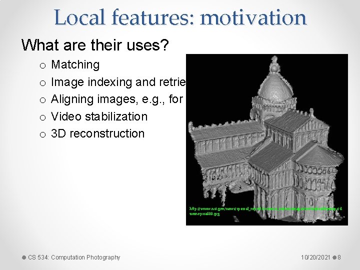 Local features: motivation What are their uses? o o o Matching Image indexing and