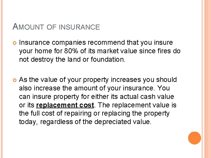 AMOUNT OF INSURANCE Insurance companies recommend that you insure your home for 80% of