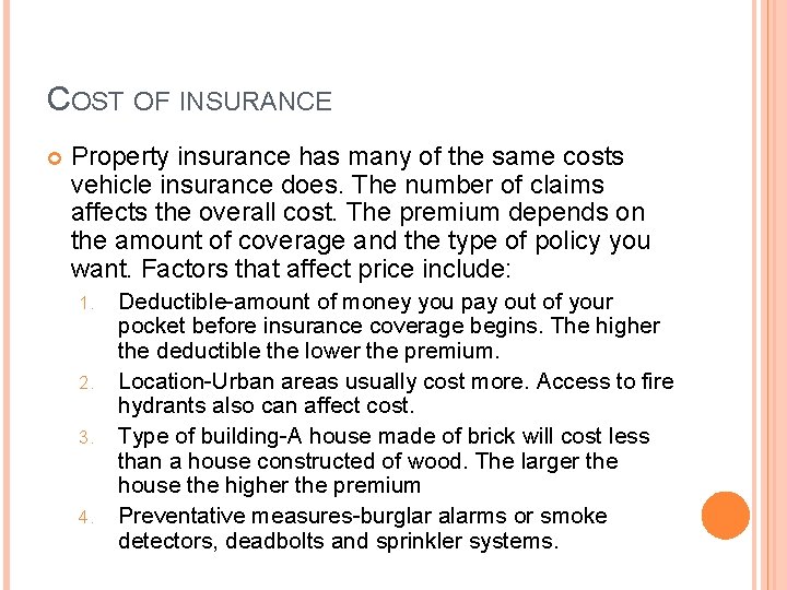 COST OF INSURANCE Property insurance has many of the same costs vehicle insurance does.