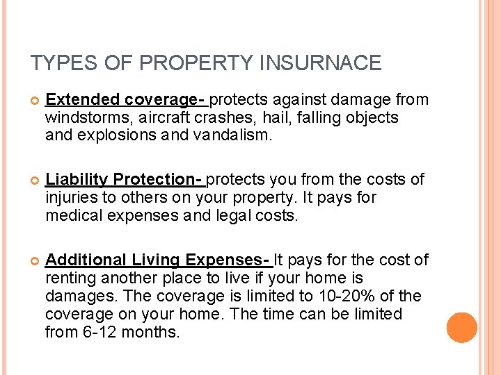 TYPES OF PROPERTY INSURNACE Extended coverage- protects against damage from windstorms, aircraft crashes, hail,