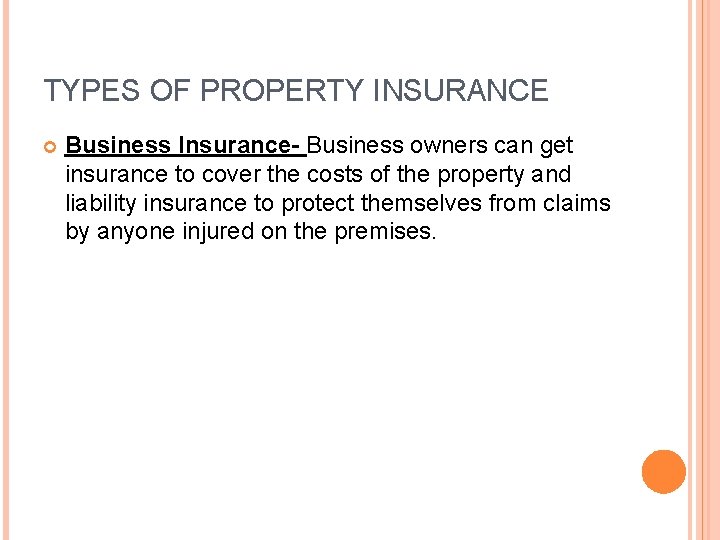TYPES OF PROPERTY INSURANCE Business Insurance- Business owners can get insurance to cover the
