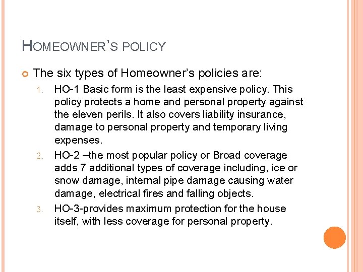 HOMEOWNER’S POLICY The six types of Homeowner’s policies are: 1. 2. 3. HO-1 Basic
