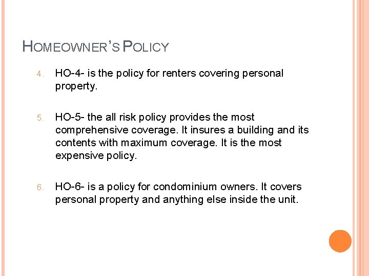 HOMEOWNER’S POLICY 4. HO-4 - is the policy for renters covering personal property. 5.