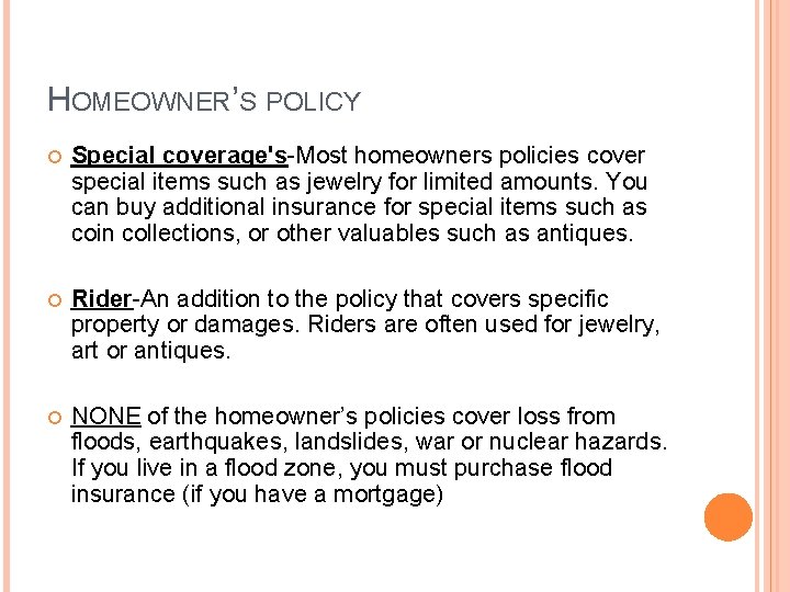 HOMEOWNER’S POLICY Special coverage's-Most homeowners policies cover special items such as jewelry for limited