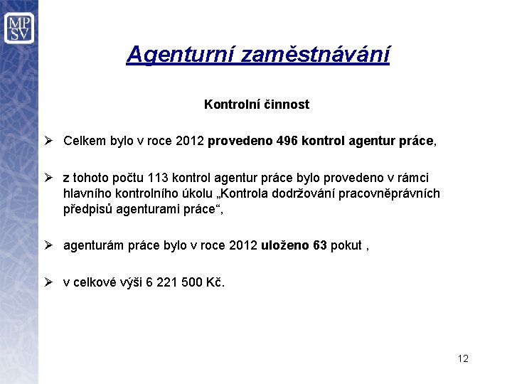 Agenturní zaměstnávání Kontrolní činnost Ø Celkem bylo v roce 2012 provedeno 496 kontrol agentur