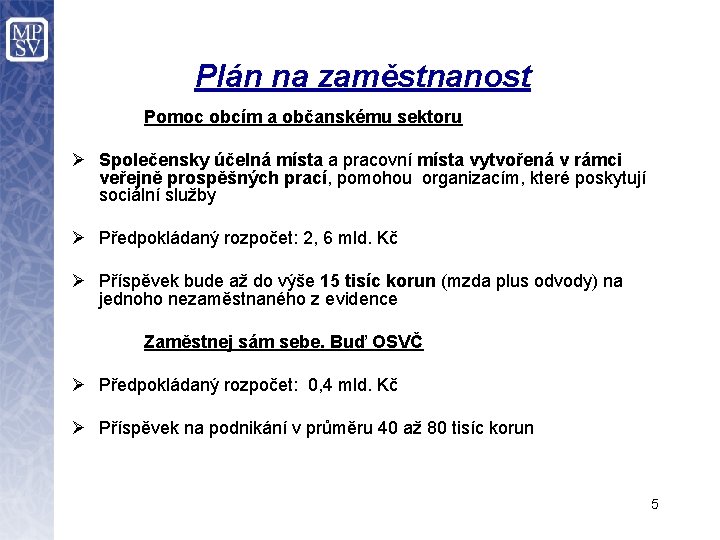 Plán na zaměstnanost Pomoc obcím a občanskému sektoru Ø Společensky účelná místa a pracovní