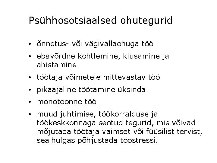 Psühhosotsiaalsed ohutegurid • õnnetus- või vägivallaohuga töö • ebavõrdne kohtlemine, kiusamine ja ahistamine •