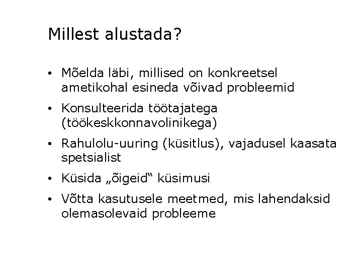 Millest alustada? • Mõelda läbi, millised on konkreetsel ametikohal esineda võivad probleemid • Konsulteerida