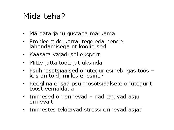 Mida teha? • Märgata ja julgustada märkama • Probleemide korral tegeleda nende lahendamisega nt