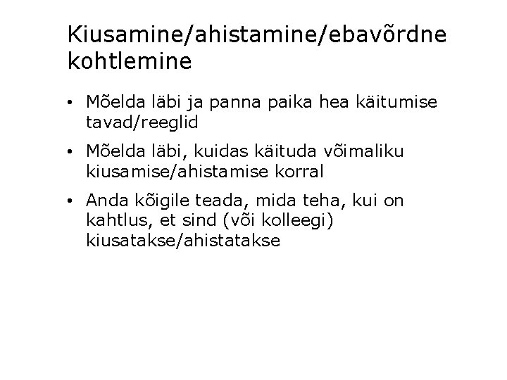 Kiusamine/ahistamine/ebavõrdne kohtlemine • Mõelda läbi ja panna paika hea käitumise tavad/reeglid • Mõelda läbi,