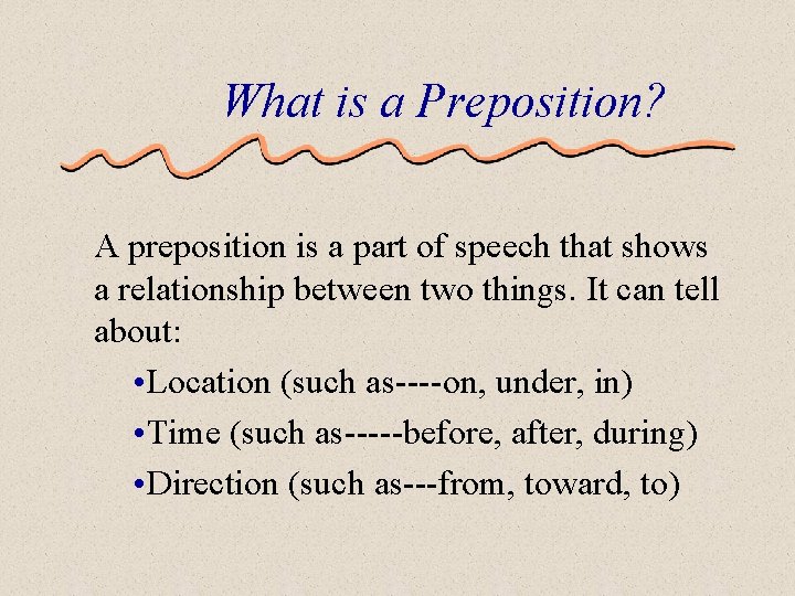 What is a Preposition? A preposition is a part of speech that shows a