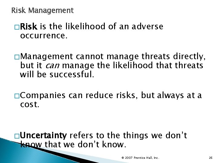 Risk Management �Risk is the likelihood of an adverse occurrence. �Management cannot manage threats